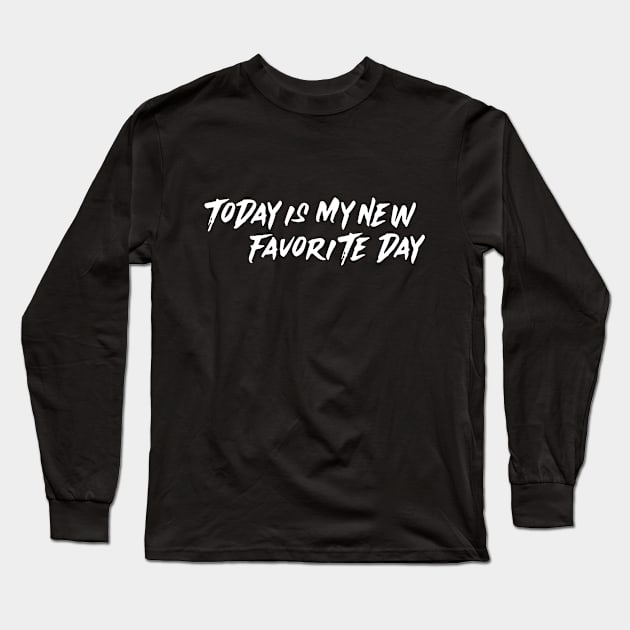 today is my new favorite day Long Sleeve T-Shirt by FANDANGO